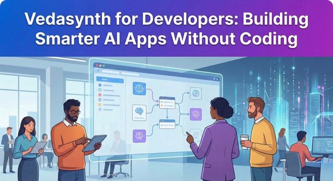 Vedasynth for Developers: Building Smarter AI Apps Without Coding