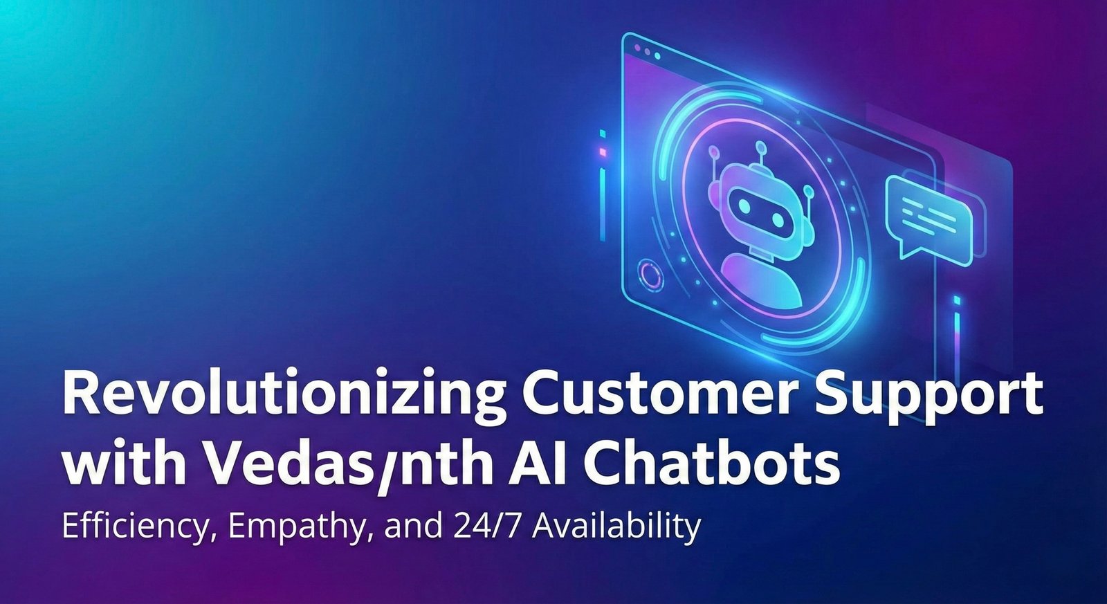 Revolutionizing Customer Support with Vedasynth AI Chatbots